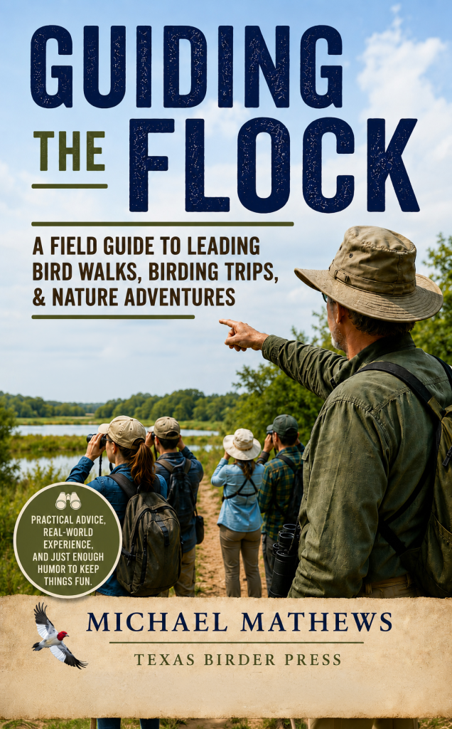 Leading the Flock - A Field Guide to Leading Bird Walks, Birding Trips, and Nature Adventures by Michael Mathews, Texas Birder, Texas Birder Press